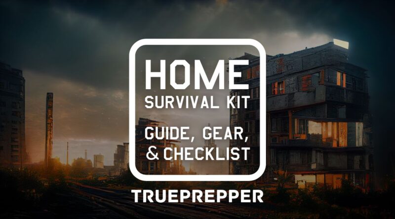 Home Survival Kit Guide, Gear, and Checklist